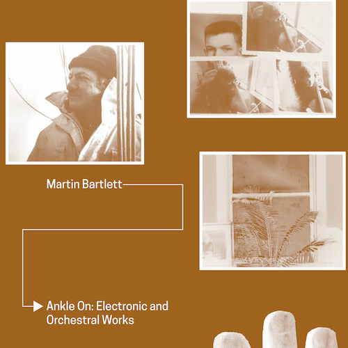 Martin Bartlett - Ankle On: Electronic and Orchestral Works - 1CD